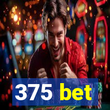 375 bet